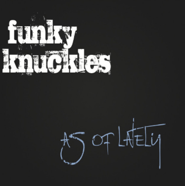 Album cover of The Funky Knuckles - As Of Lately